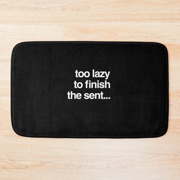 Item preview, Too lazy to finish the sent... designed and sold by PositiveImpulse.