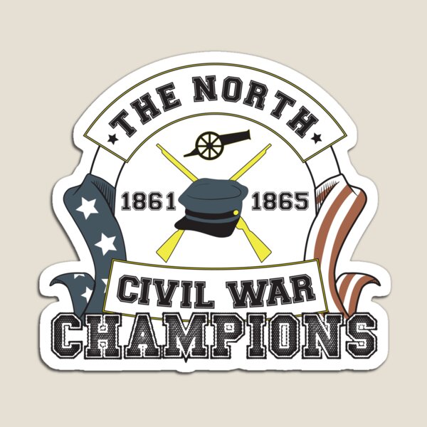 The North - Civil War Champions - Notherner Pride - Union Pride - Anti-Confederate Funny Shirt Magnet