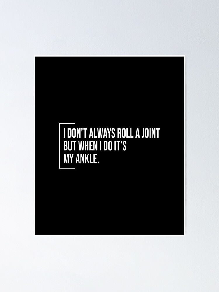 "I Don't Always Roll A Joint But When I Do It's My Ankle Witty joint replacement gift ideas