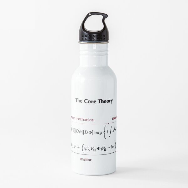 The Core Theory: Quantum Mechanics, Spacetime, Gravity, Other Forces, Matter, Higgs Water Bottle