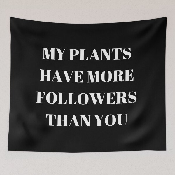 Item preview, My plants have more followers than you  designed and sold by NinaBetterNot.