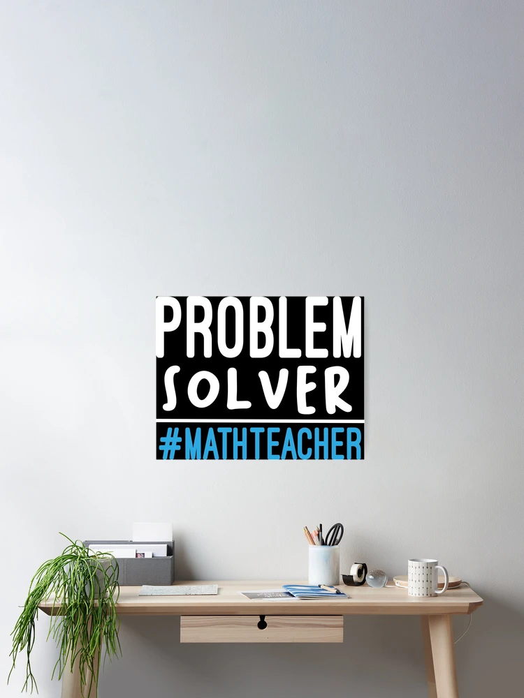 Thumbnail 2 of 3, Poster, Problem Solver #MathTeacher / Math Gifts Mathematician / Math Teacher/ Math Teacher Gift for Math Student :/ funny Math / style idea design designed and sold by Chamssou.