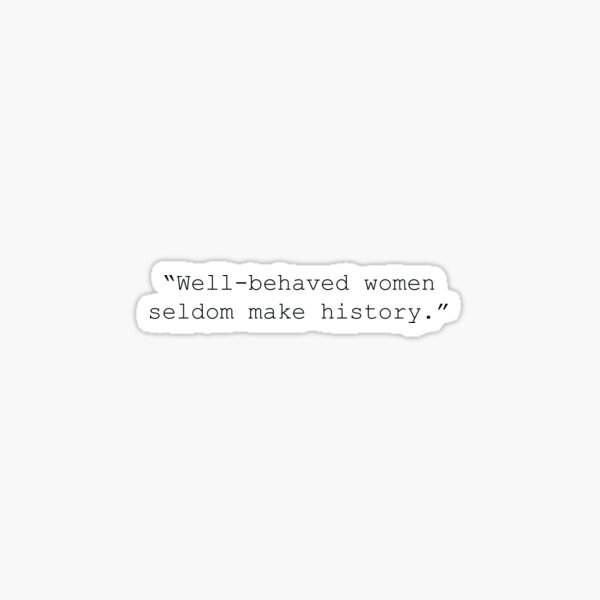 Well behaved women seldom make history - minimalist quote Sticker