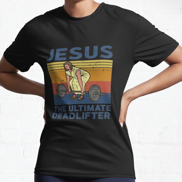 Weight Lifting Gym Jesus The Ultimate Deadlifter Active T-Shirt