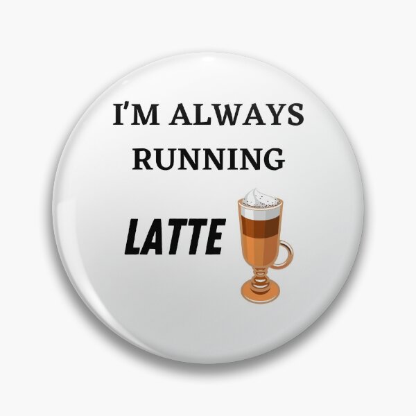 Item preview, I'm always running Latte! designed and sold by Lawro007.