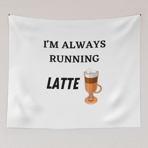 Item preview, I'm always running Latte! designed and sold by Lawro007.