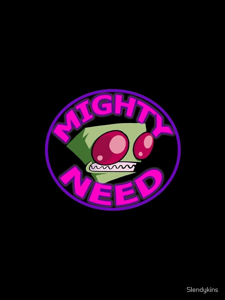I Have A Mighty Need Invader Zim