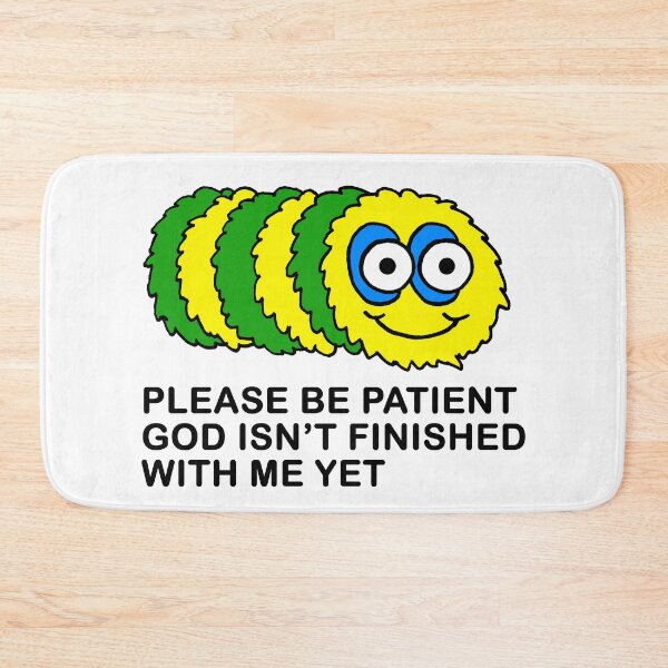 Item preview, please be patient god isn't finished with me yet designed and sold by its-ella.