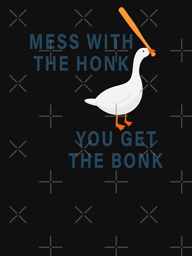 Mess With The Honk You Get The Bonk