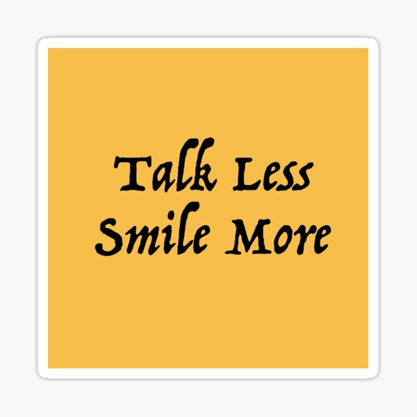 Talk Less Smile More Sticker