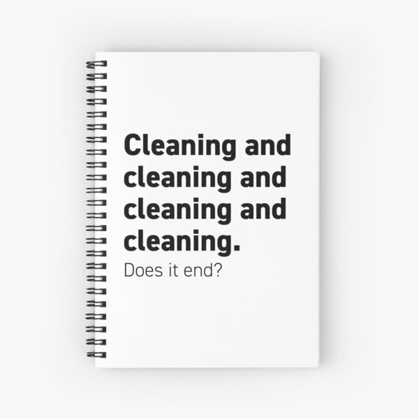 Cleaning and cleaning and cleaning Spiral Notebook