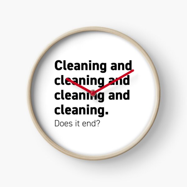 Cleaning and cleaning and cleaning Clock