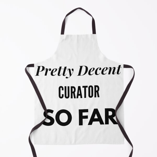Item preview, Pretty Decent Curator So Far designed and sold by DanielPOD.