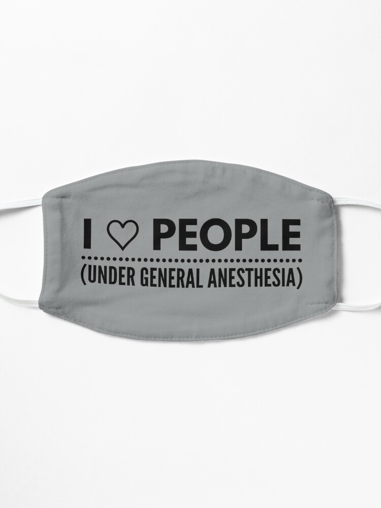 i love people under general anesthesia