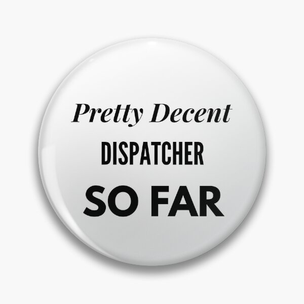 Item preview, Pretty Decent Dispatcher So Far designed and sold by DanielPOD.
