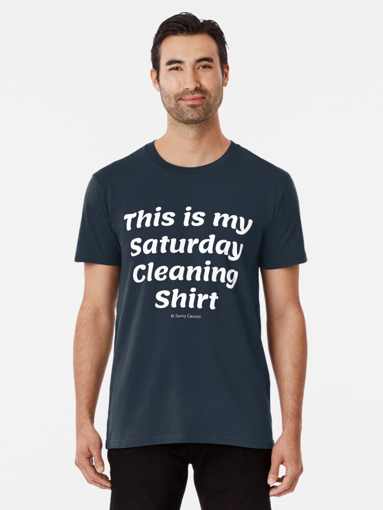 Thumbnail 1 of 6, Premium T-Shirt, This is My Saturday Cleaning Shirt designed and sold by SavvyCleaner.
