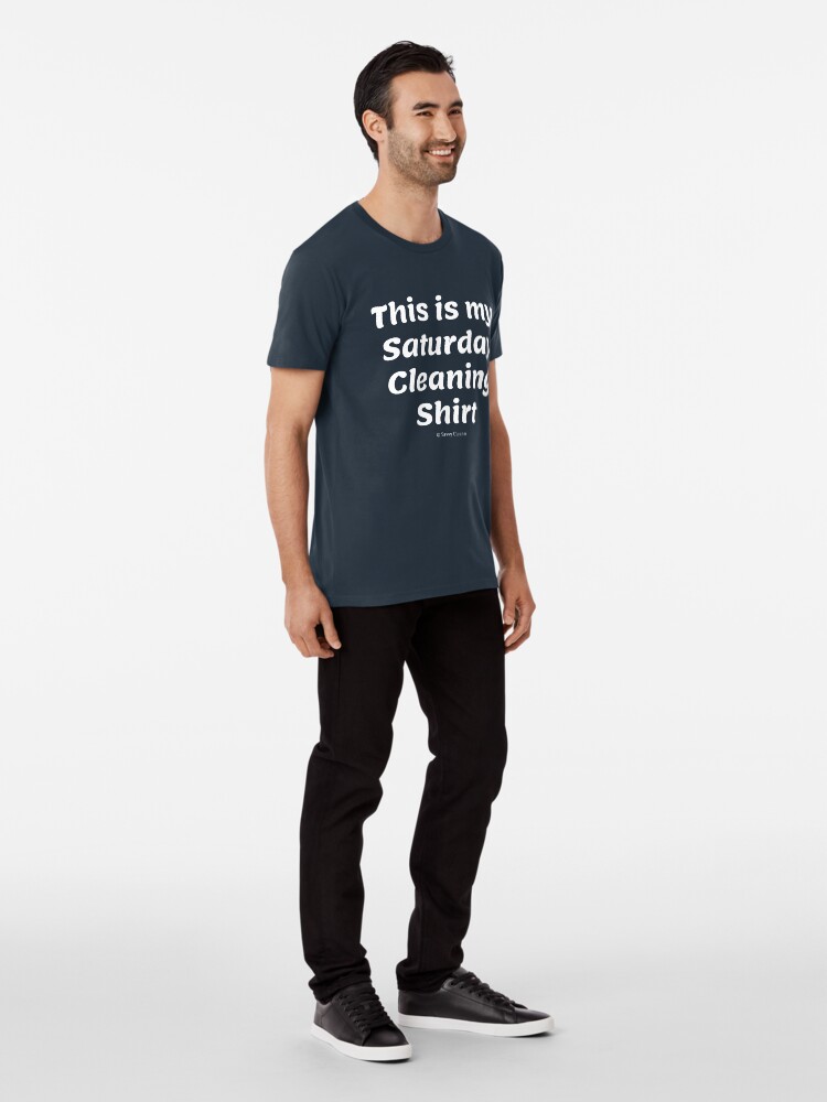 Thumbnail 3 of 6, Premium T-Shirt, This is My Saturday Cleaning Shirt designed and sold by SavvyCleaner.