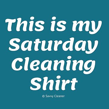 Artwork thumbnail, This is My Saturday Cleaning Shirt by SavvyCleaner
