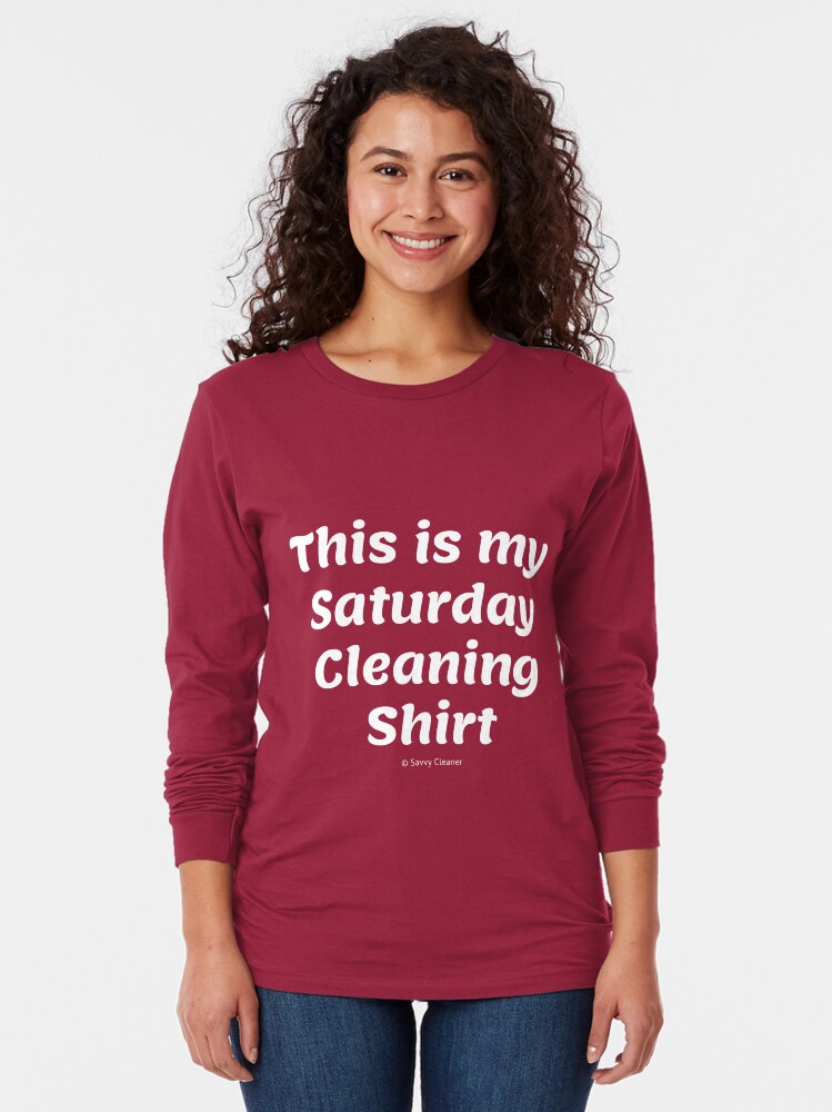 Thumbnail 2 of 5, Long Sleeve T-Shirt, This is My Saturday Cleaning Shirt designed and sold by SavvyCleaner.