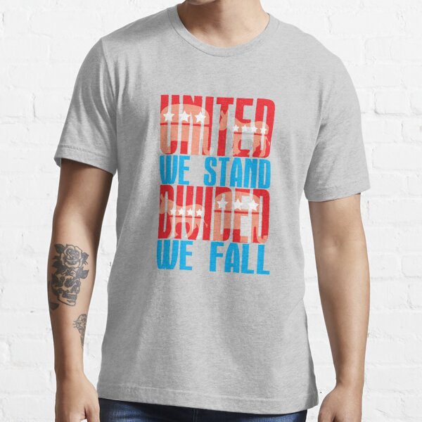 United We Stand Divided We Fall Essential T-Shirt