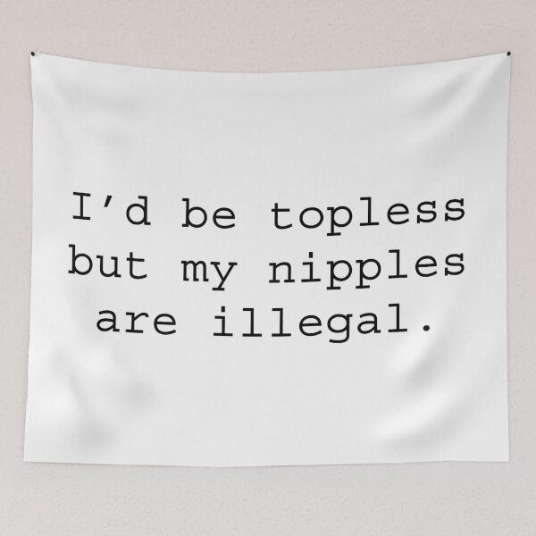 Item preview, I'd be topless but my nipples are illegal (black on white) designed and sold by agrebila.