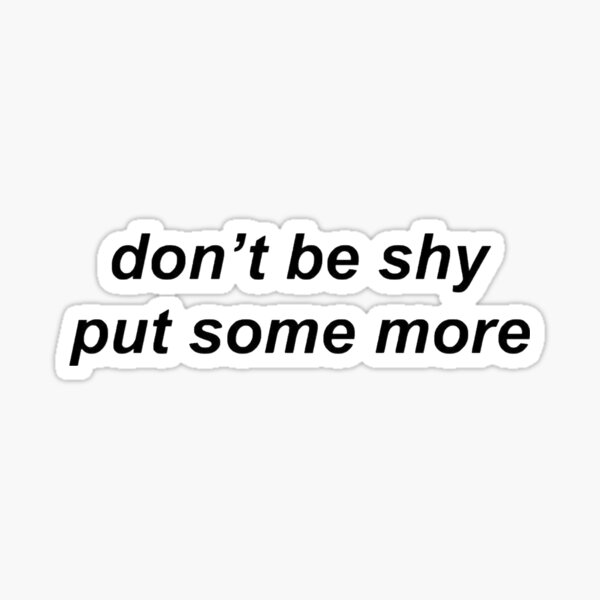 don-t-be-shy-sticker-for-sale-by-oliviapersson-redbubble