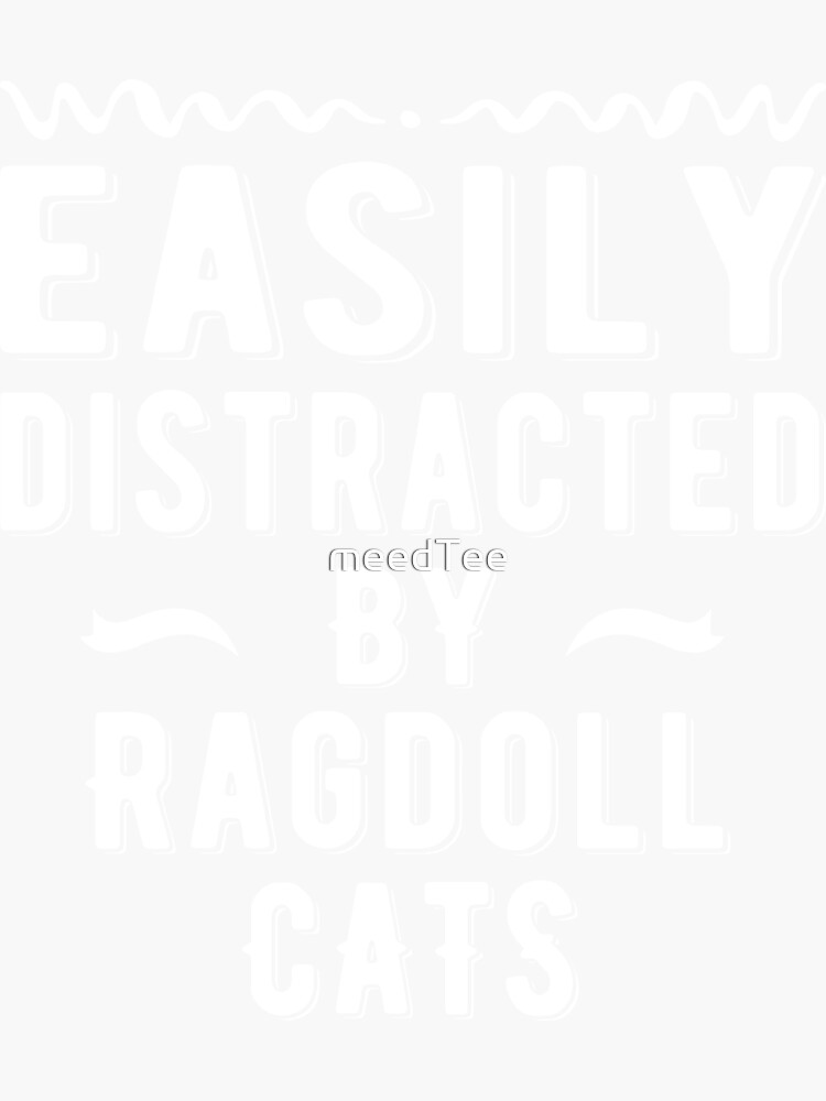 Easily Distracted By Ragdoll Cats Sticker For Sale By Meedtee Redbubble 8252