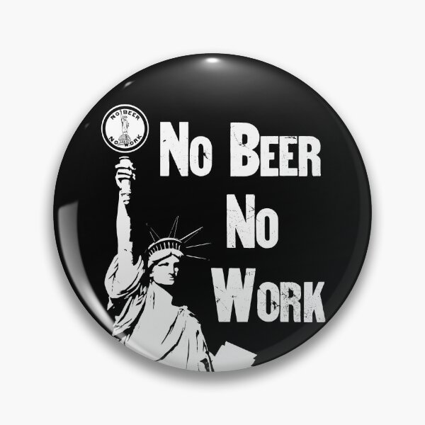 Item preview, No Beer - No Work - Anti Prohibition designed and sold by warishellstore.