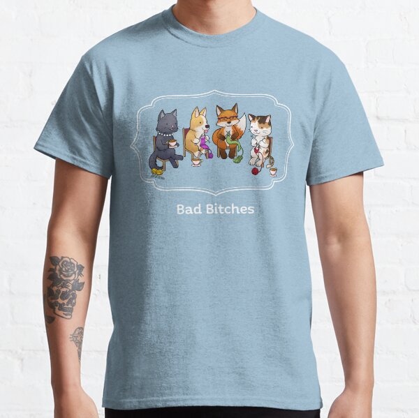 Bad Bitches Classic T-Shirt