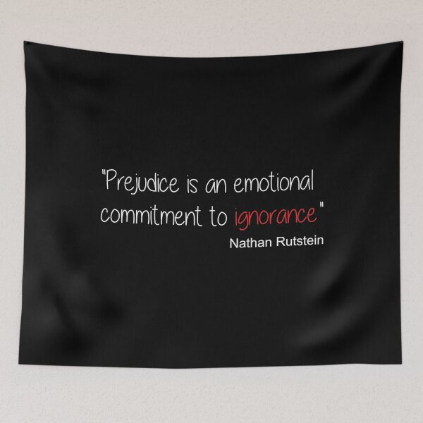 Item preview, Prejudice Is An Emotional Commitment To Ignorance so don't be designed and sold by TheMattDesigns.