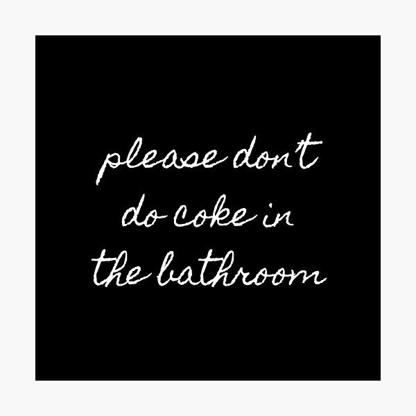 Please Don't Do Coke In The Bathroom Photographic Print