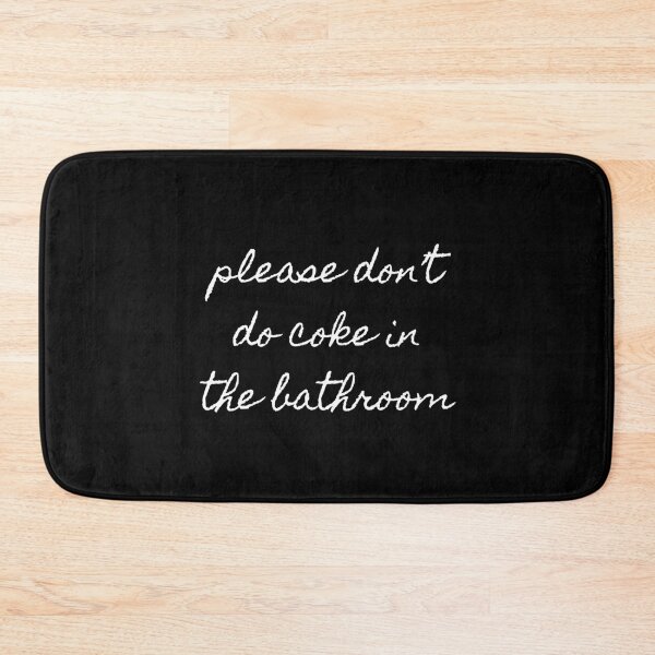 Please Don’t Do Coke In The Bathroom Bath Mat