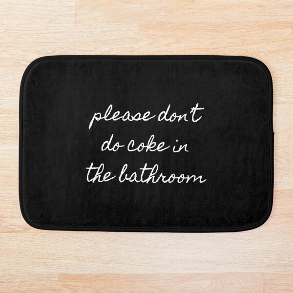 Please Don’t Do Coke In The Bathroom Bath Mat