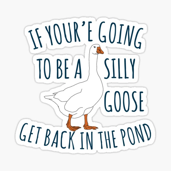 Silly Goose Stickers for Sale, Free US Shipping