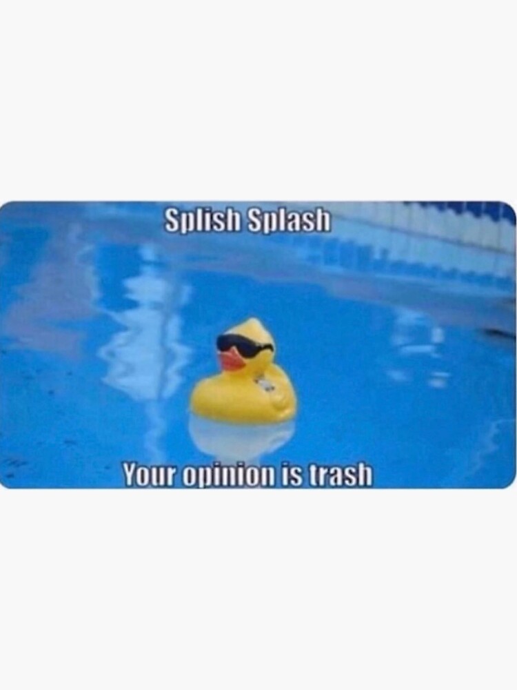 "Splish Splash Your Opinion is Trash" Sticker by Jeffreynoh | Redbubble