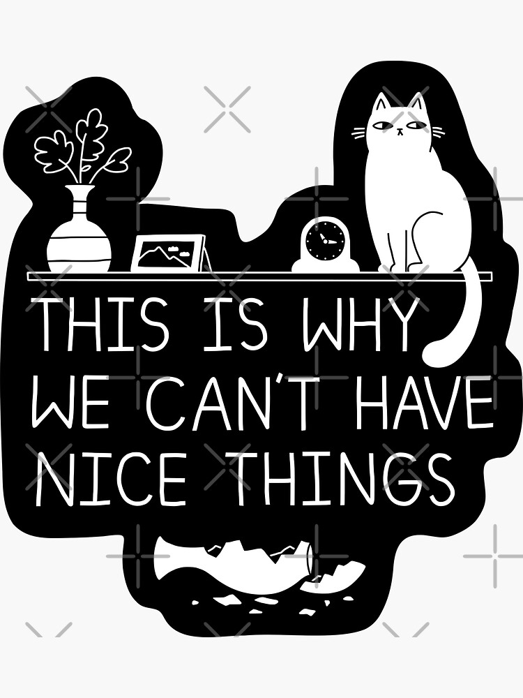 This Is Why We Cant Have Nice Things Sticker For Sale By Obinsun