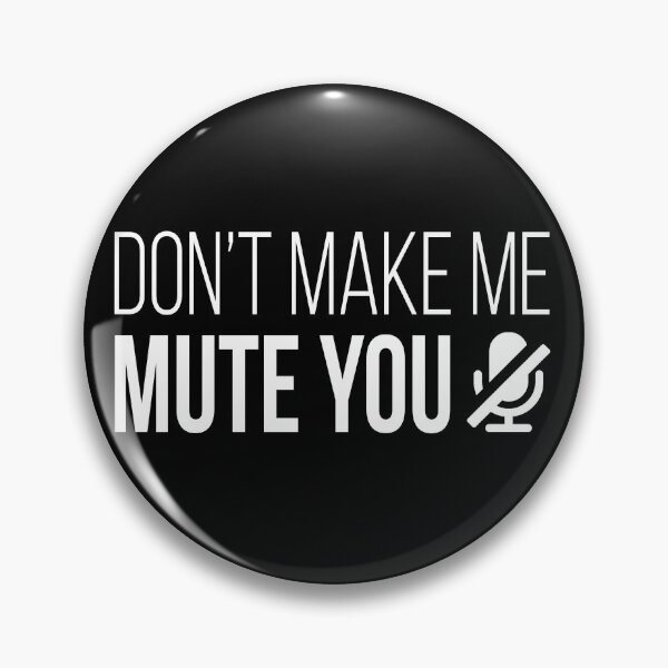 Item preview, Don't Make Me Mute You designed and sold by AutonomousN.