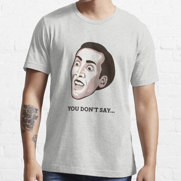Nicolas Cage - "You Don't Say" T-Shirt Essential T-Shirt