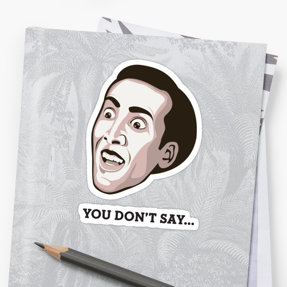 Nicolas Cage You Dont Say T Shirt Stickers By FacesOfAwesome