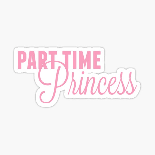 Part Time Princess Sticker