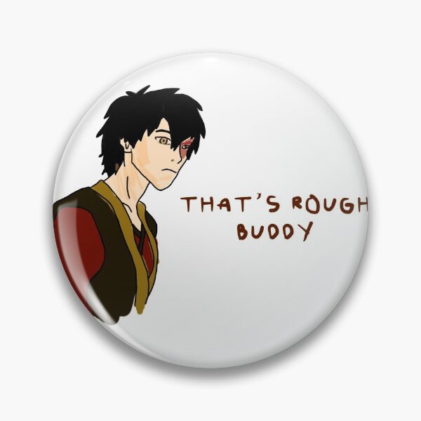 Item preview, That's Rough Buddy - Zuko designed and sold by grayewise.