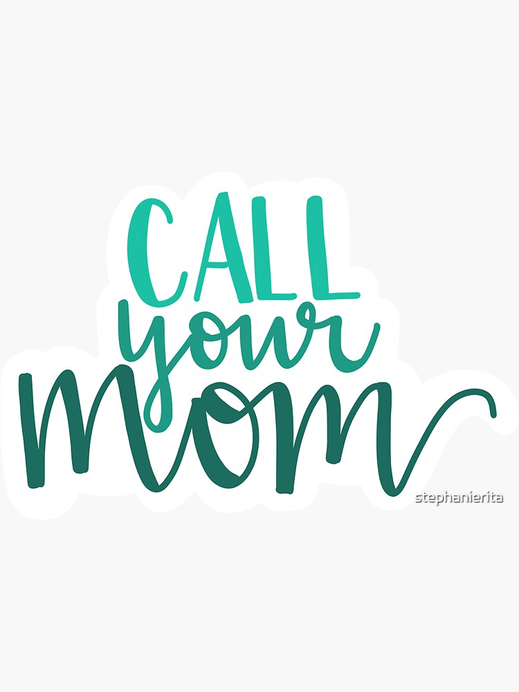 “Call Your Mom” Sticker by stephanierita | Redbubble