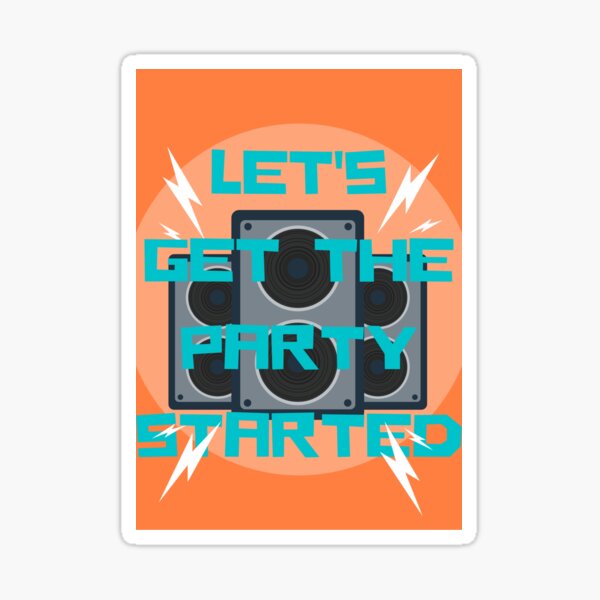 Lets Get The Party Started Sticker
