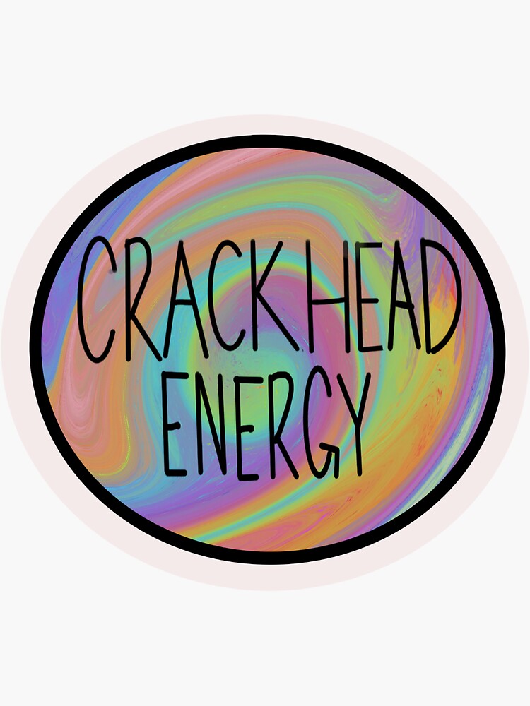 Crackhead Energy Sticker Sticker By Cmv2016 Redbubble 1645