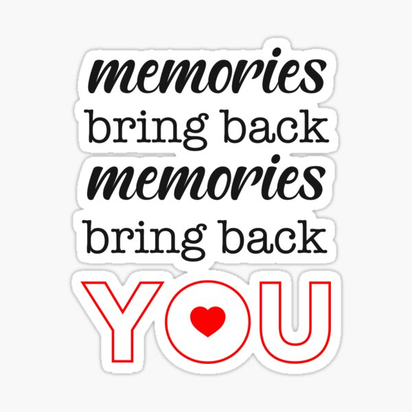 Memories Bring Back Memories Sticker By Rcsmit Redbubble memories-bring-back-memories-sticker-by-rcsmit-redbubble