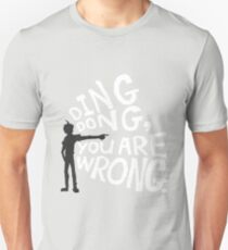 ding dong, you are wrong Unisex T-Shirt