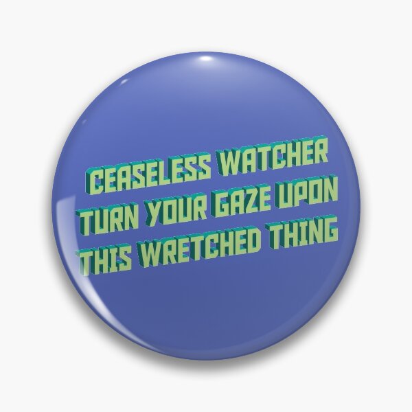 ceaseless watcher turn your gaze