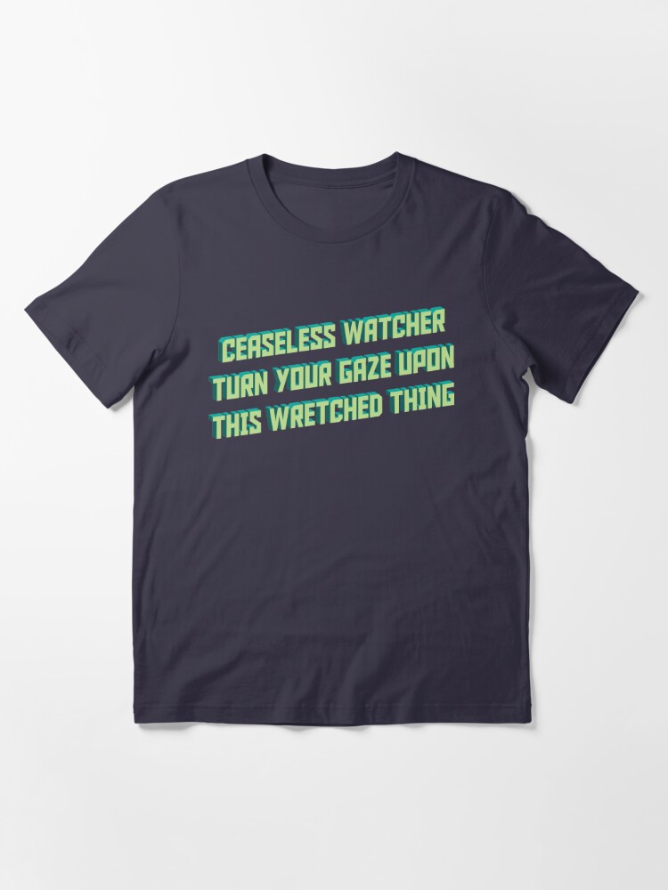 Ceaseless Watcher Turn Your Gaze Upon This Wretched Thing T Shirt By Spappo Redbubble