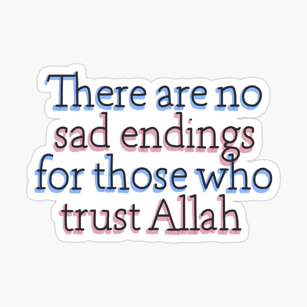 There are no sad endings for those who trust Allah- Quran quote ...