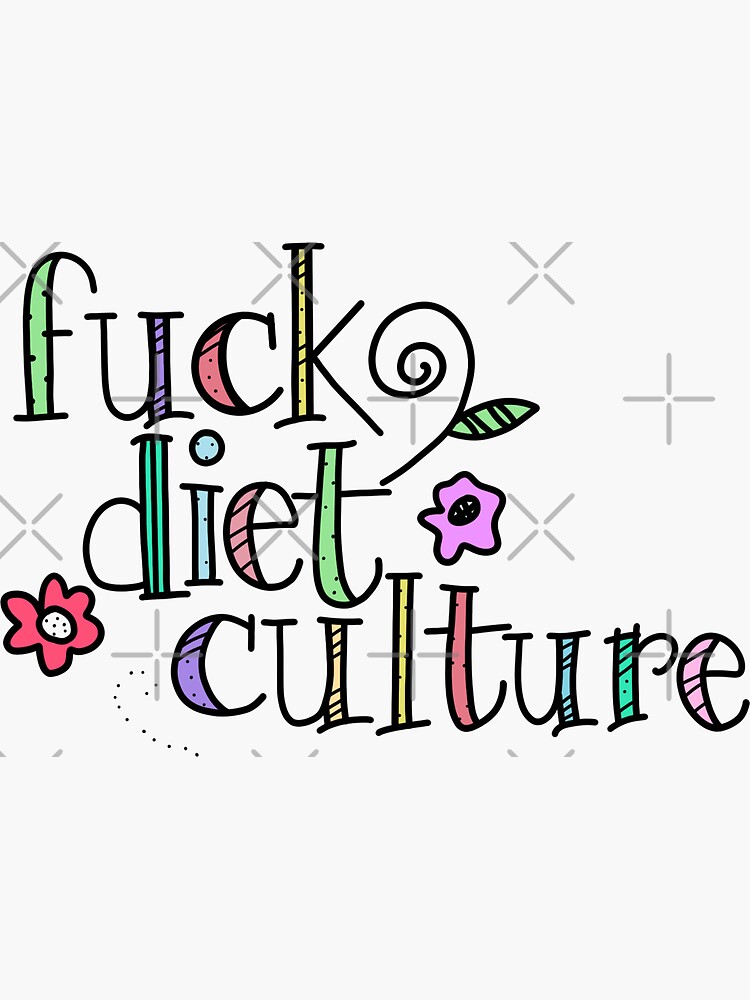 FUCK DIET CULTURE by brynn412